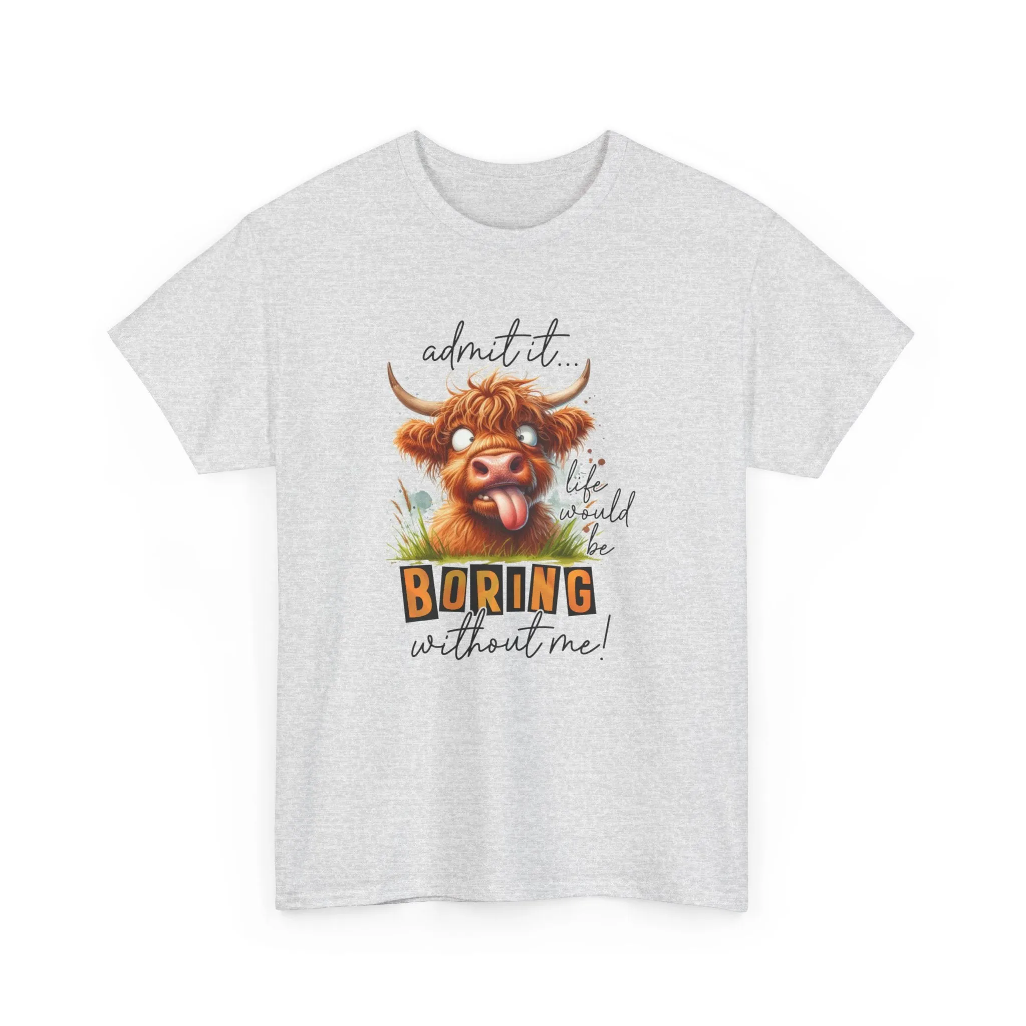 Admit it, Life would be boring |  Cotton Tee