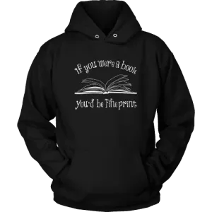 If You Were a Book You Would Be Fine Print Hoodie